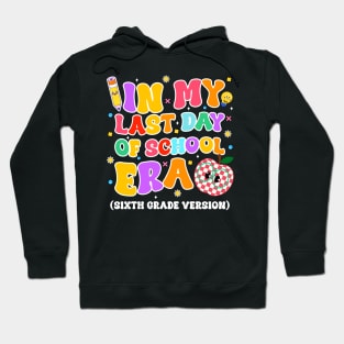 In My Last Day Of-School Era 6th grade Version gift for boys girls kids Hoodie